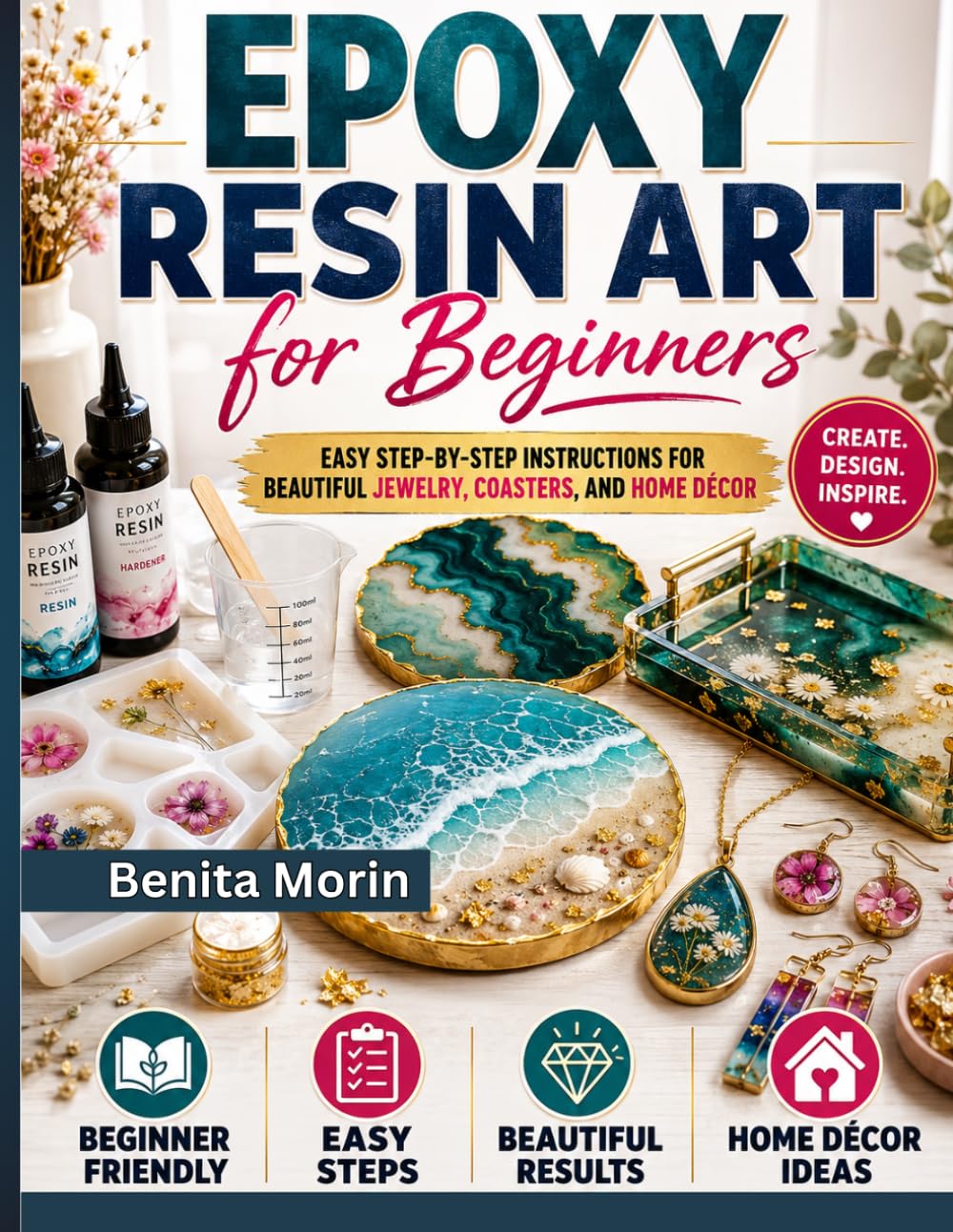 Epoxy Resin Art for Beginners: Easy Step-by-Step Instructions for beautiful Jewelry, Coasters, and Home Décor