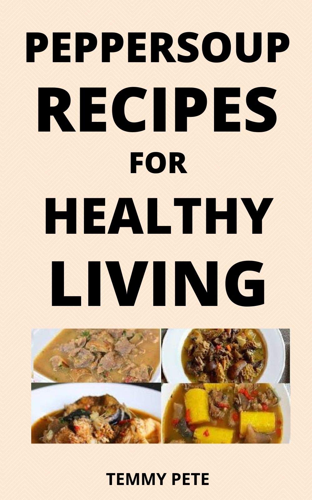 PEPPERSOUP RECIPES FOR HEALTHY LIVING: ENJOY THE MANY HEALTH BENEFITS OF PEPPERSOUP