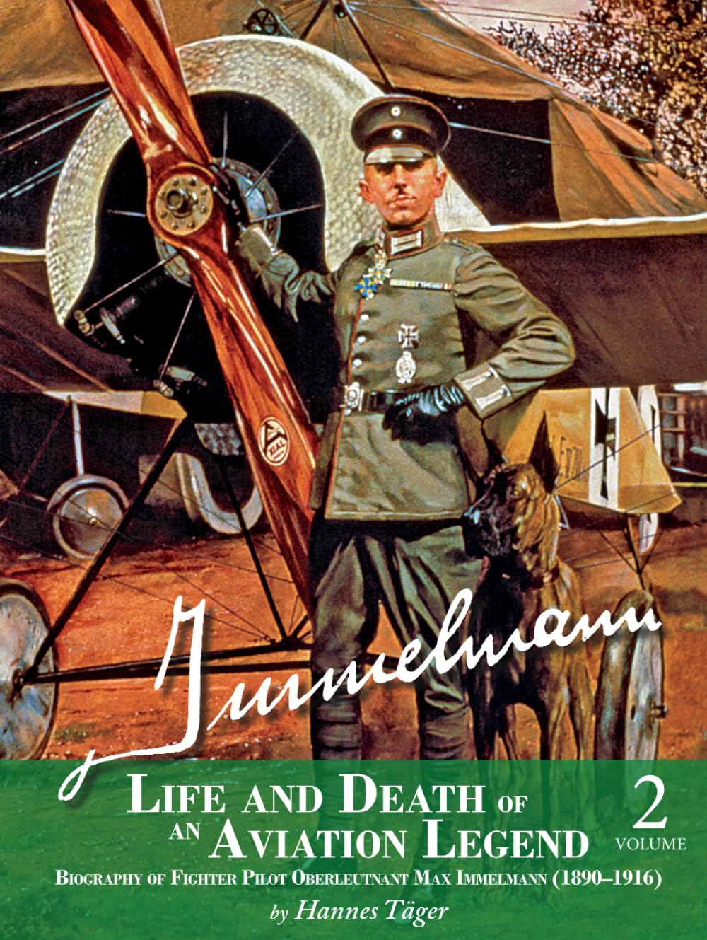 Immelmann – Life and Death of an Aviation Legend: Biography of Fighter Pilot Oberleutnant Max Immelmann (1890-1916) Volume 2