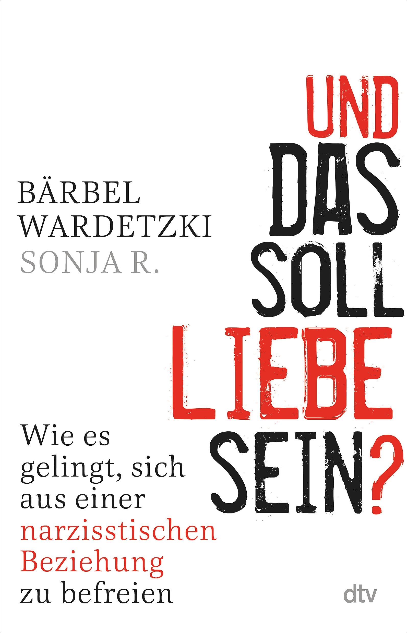 Und das soll Liebe sein?: Wie es gelingt, sich aus einer narzisstischen Beziehung zu befreien