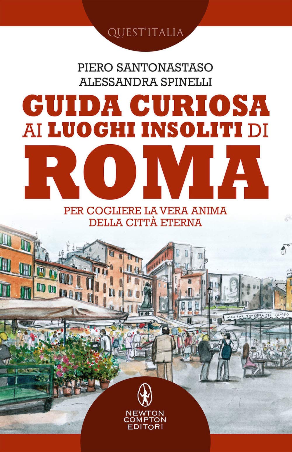 Guida Curiosa Ai Luoghi Insoliti Di Roma. Per Cogliere La Vera Anima Della Città Eterna - 4