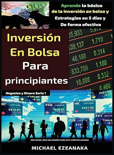 Inversión en bolsa para principiantes: Aprenda lo básico de la inversión en bolsa y Estrategias en 5 días y De forma efectiva (Spanish Edition)