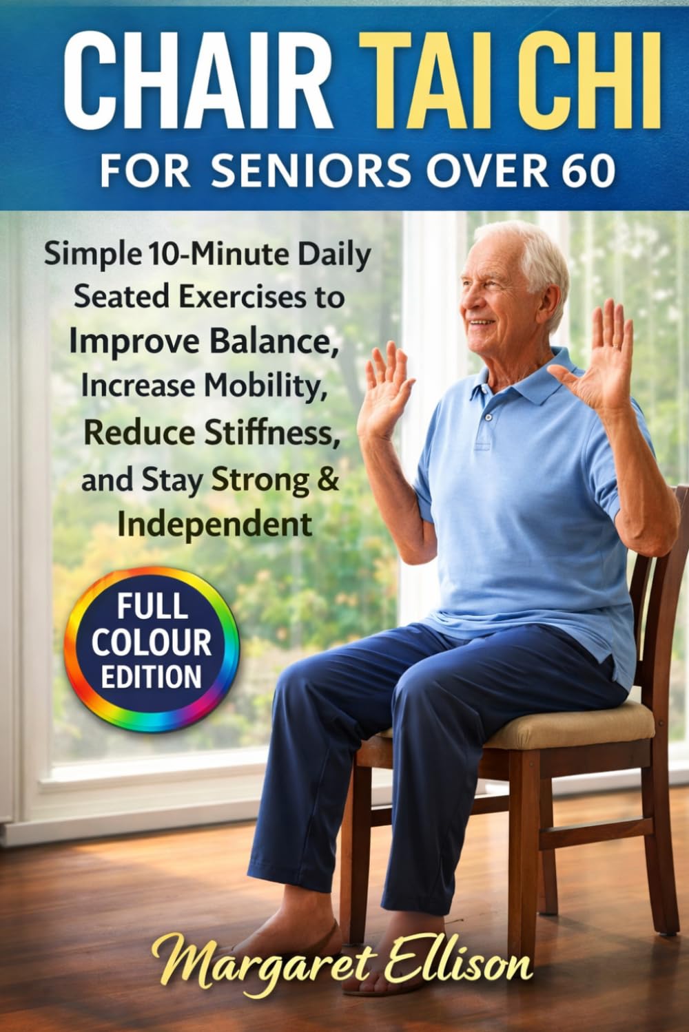 Chair Tai Chi for Seniors Over 60: Simple 10-Minute Daily Seated Exercises to Improve Balance, Increase Mobility, Reduce Stiffness, and Stay Strong & Independent