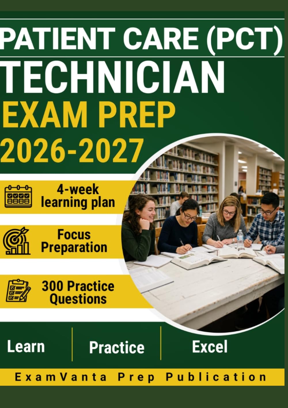 PATIENT CARE TECHNICIAN (PCT) EXAM PREP 2026–2027: 300 Practice Questions & Rationales for Clinical Skills Review with a 30-Day Learning Plan