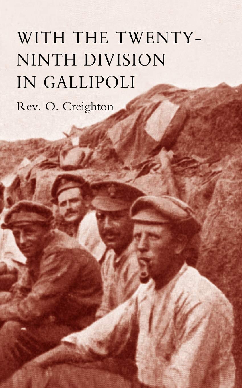 With The Twenty-Ninth Division In Gallipoli.: With The Twenty-Ninth Division In Gallipoli.