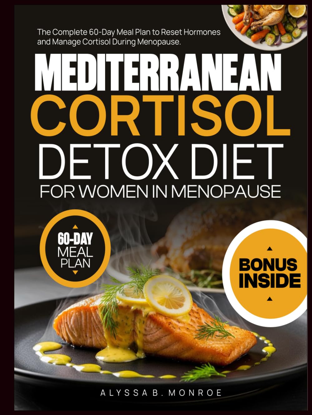 Mediterranean Cortisol Detox Diet For Women In Menopause: The Complete 60-Day Meal Plan to Reset Hormones and Manage Cortisol During Menopause.