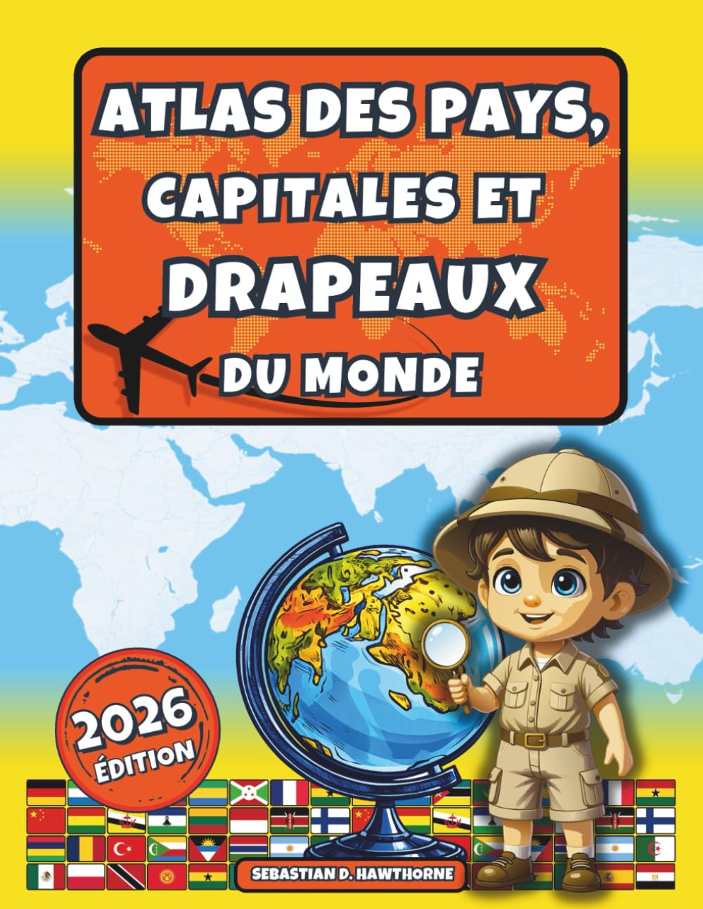 Atlas des pays, capitales et drapeaux du monde.: Atlas illustré – géographie, culture et faits amusants pour enfants dès 8 ans & adultes.