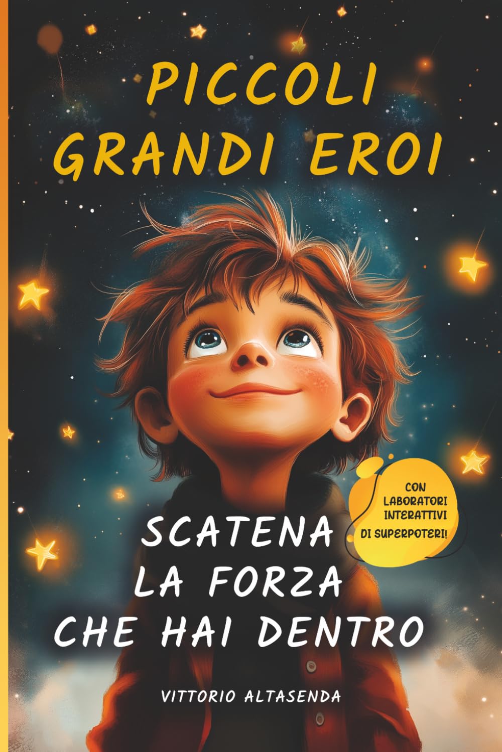 Piccoli Grandi Eroi - Scatena la forza che hai dentro: Racconti ispiratori e laboratori interattivi per bambini: sviluppare l'autostima, l'amicizia e il coraggio