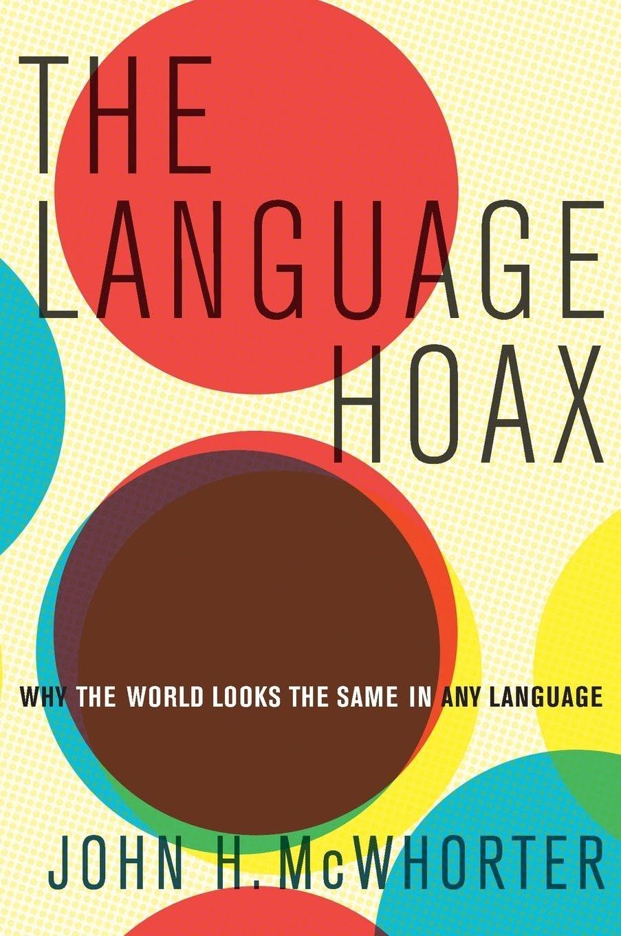 The Language Hoax: Why the World Looks the Same in Any Language