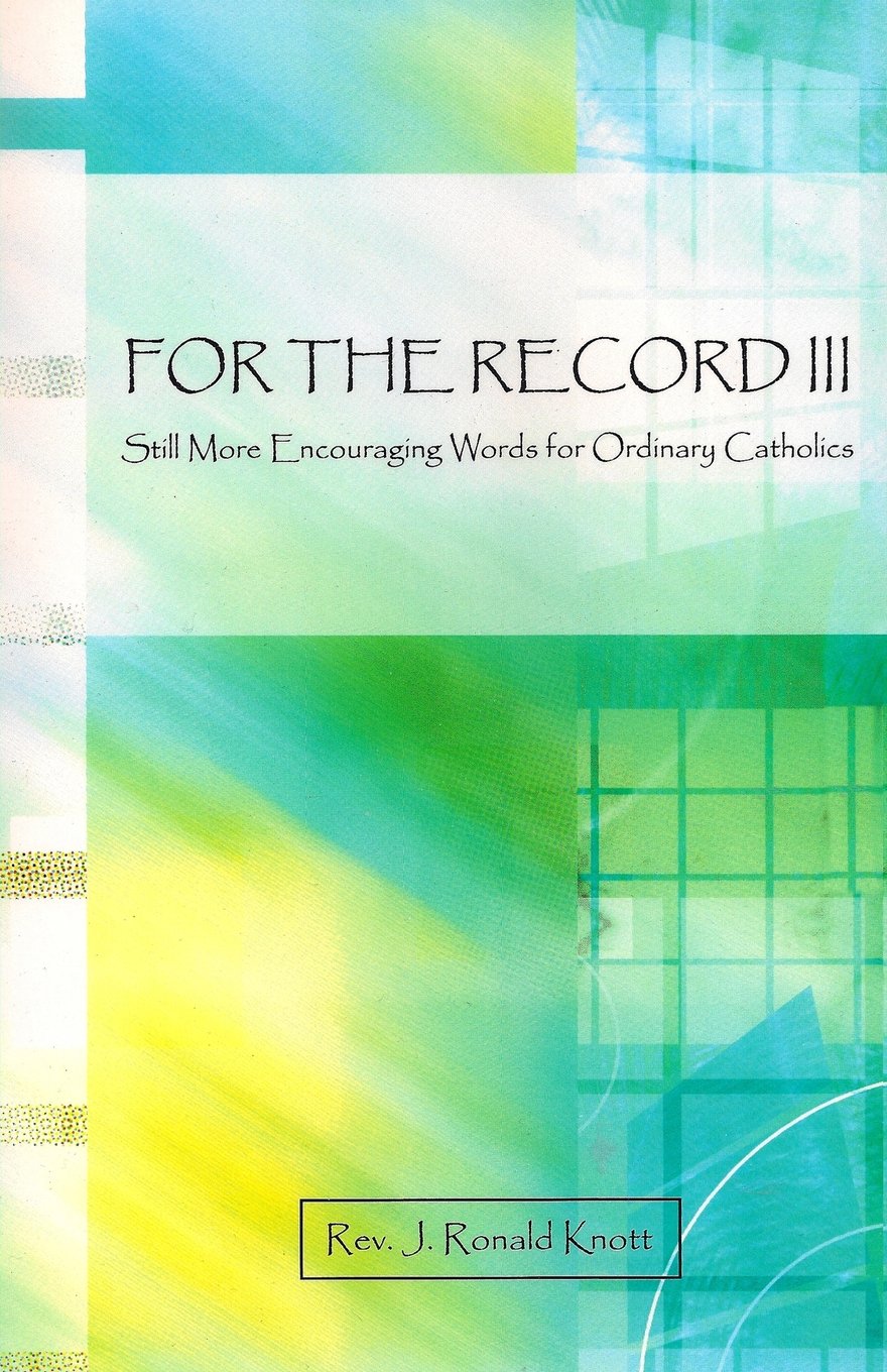 For The Record III: Still More Encouraging Words for Ordinary Catholics: Volume 3