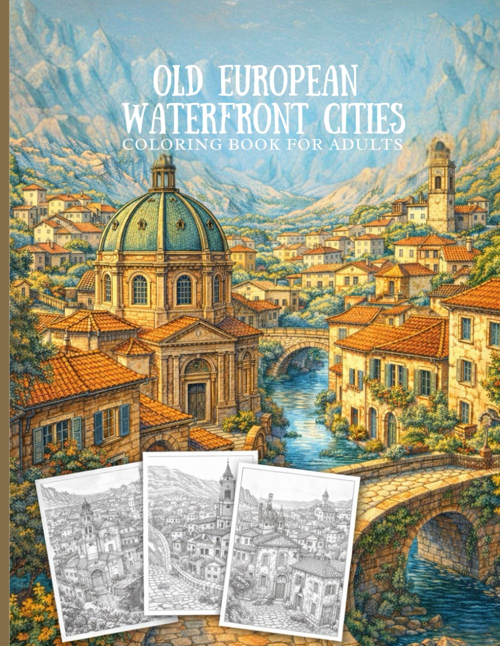 Old European Waterfront Cities Coloring Book for Adults: Historic Coastal Towns, River Cities, Canals, and Timeless Architecture for Relaxation