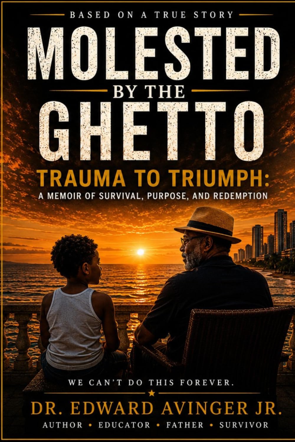 Molested By The Ghetto: Trauma To Triumph: A Memoir Of Survival, Purpose, And Redemption