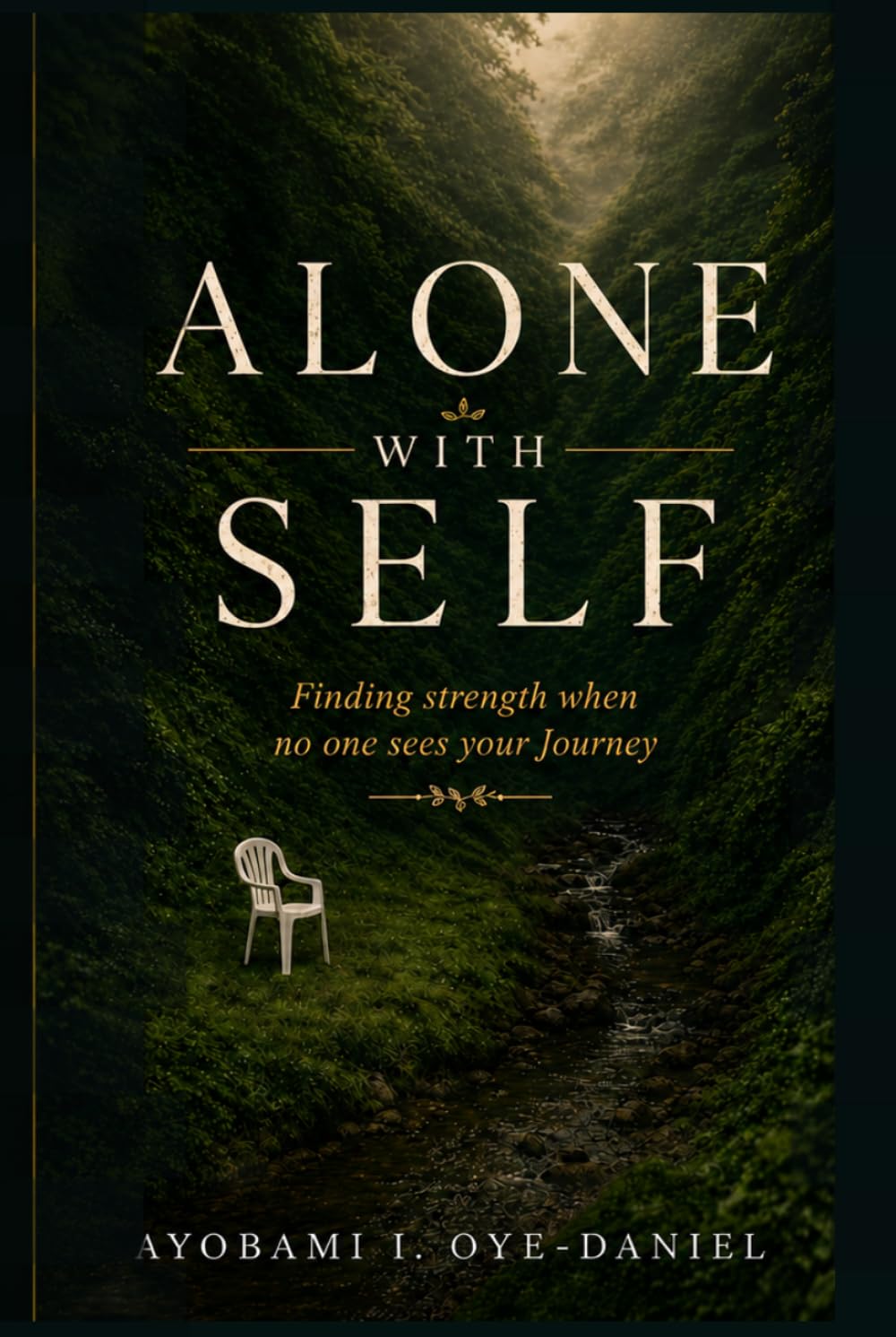 ALONE WITH SELF: Finding strength when no one sees your Journey