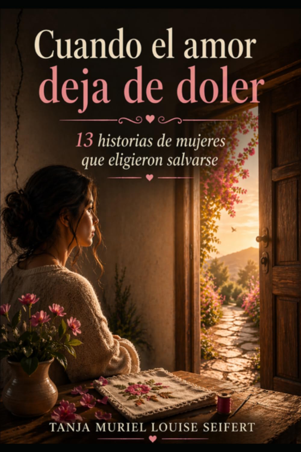Cuando el amor deja de doler: 13 historias des mujeres que eligieron salvarse