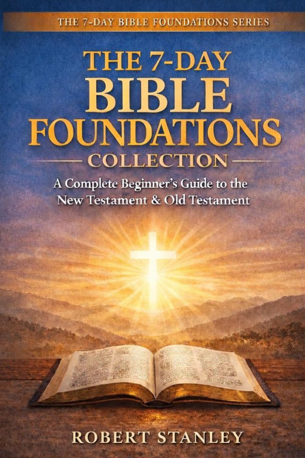 The 7-Day Bible Foundations Collection: A Beginner's Guide to the New Testament & Old Testament