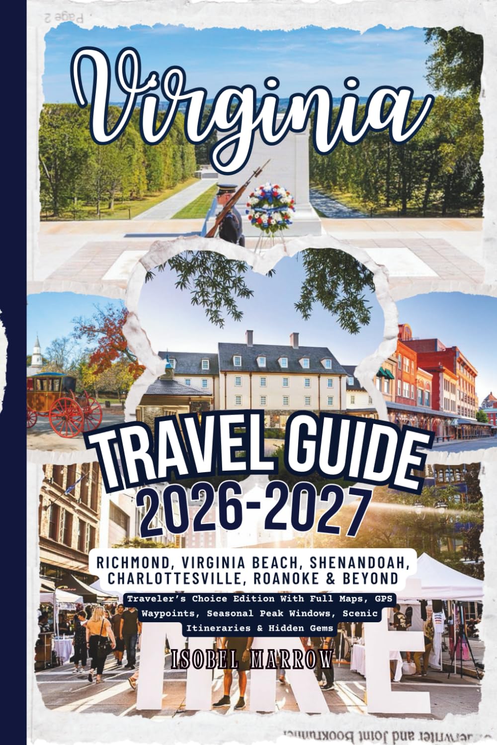 Virginia Travel Guide 2026–2027: Richmond, Virginia Beach, Shenandoah, Charlottesville, Roanoke & Beyond — Traveler’s Choice Edition With Full Maps, ... Windows, Scenic Itineraries & Hidden Gems