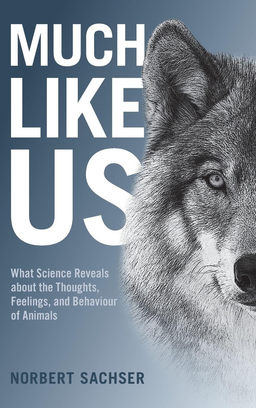 Much Like Us: What Science Reveals about the Thoughts, Feelings, and Behaviour of Animals
