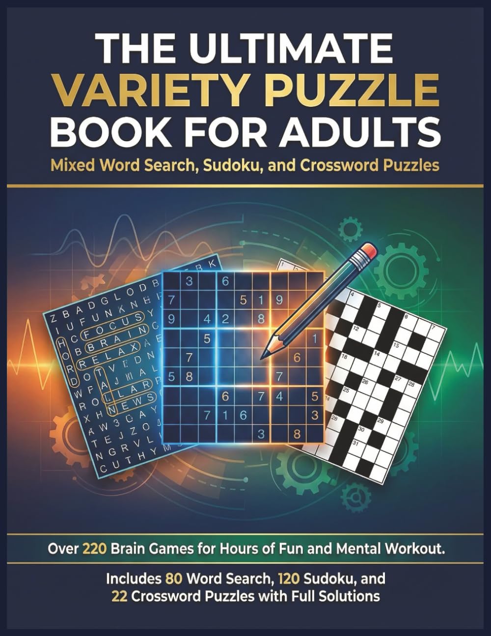 The Ultimate Variety Puzzle Book for Adults: Mixed Word Search, Sudoku, and Crossword Puzzles: Over 220 Brain Games for Hours of Fun and Mental ... and 22 Crossword Puzzles with Full Solutions.