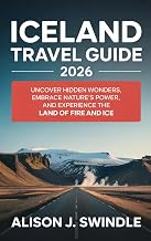 Iceland Travel Guide 2026: Uncover Hidden Wonders, Embrace Nature’s Power, and Experience the Land of Fire and Ice