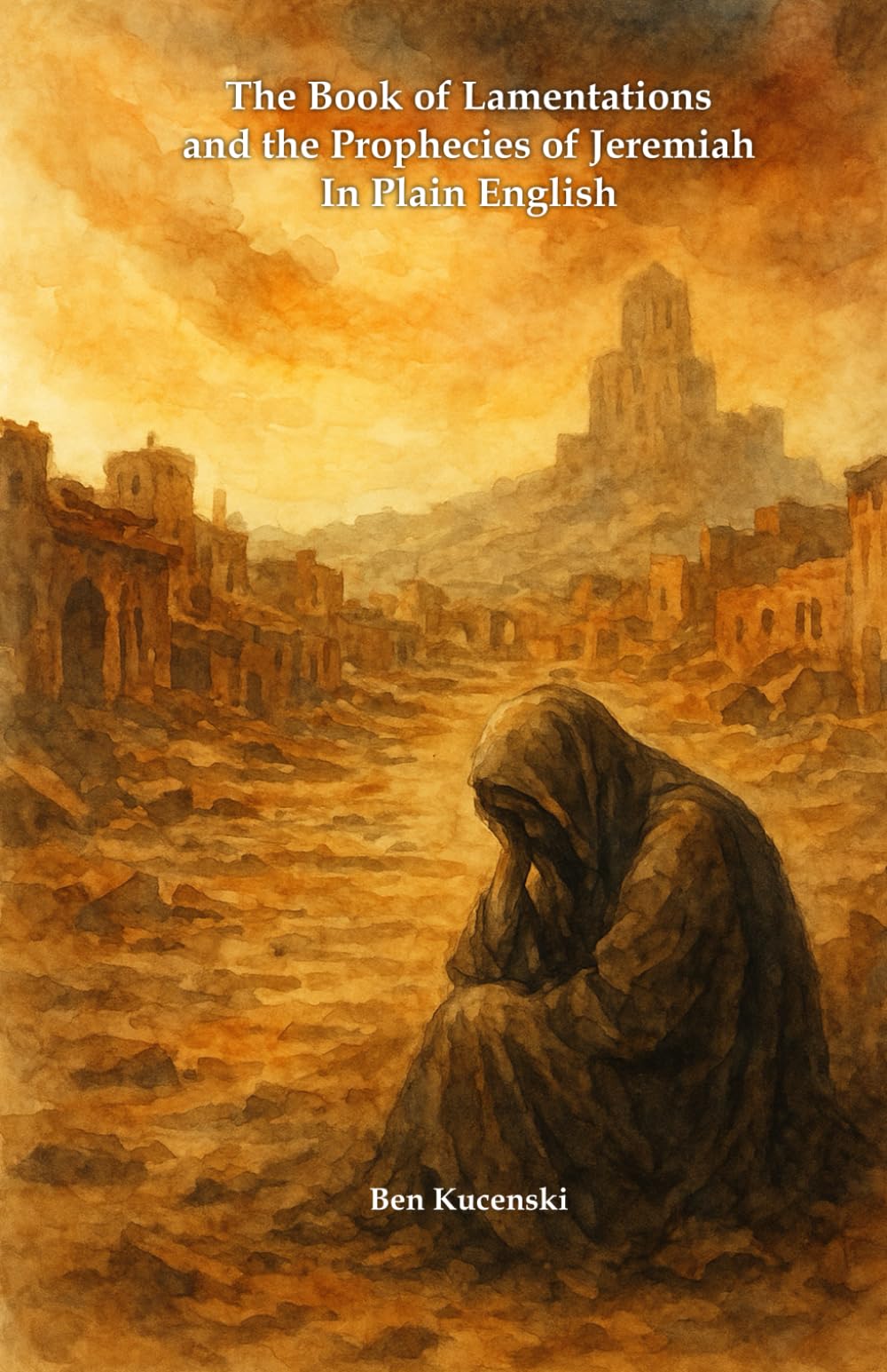 The Book of Lamentations and the Prophecies of Jeremiah In Plain English