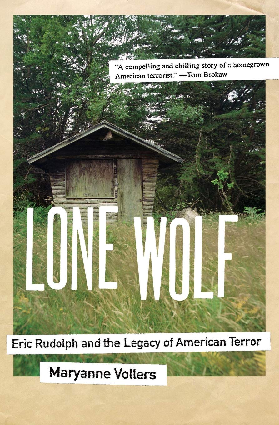 Lone Wolf: Eric Rudolph and the Legacy of American Terror – The Largest FBI Manhunt for the Enigmatic Olympics, Clinic, and Gay Bar Bomber