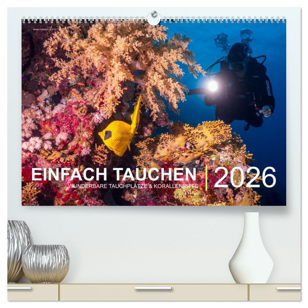 Einfach Tauchen - Wunderbare Tauchplätze und Korallenriffe (hochwertiger Premium Wandkalender 2026 DIN A2 quer), Kunstdruck in Hochglanz: Farbenfrohe ... der beliebtesten Reisezielen für Taucher.