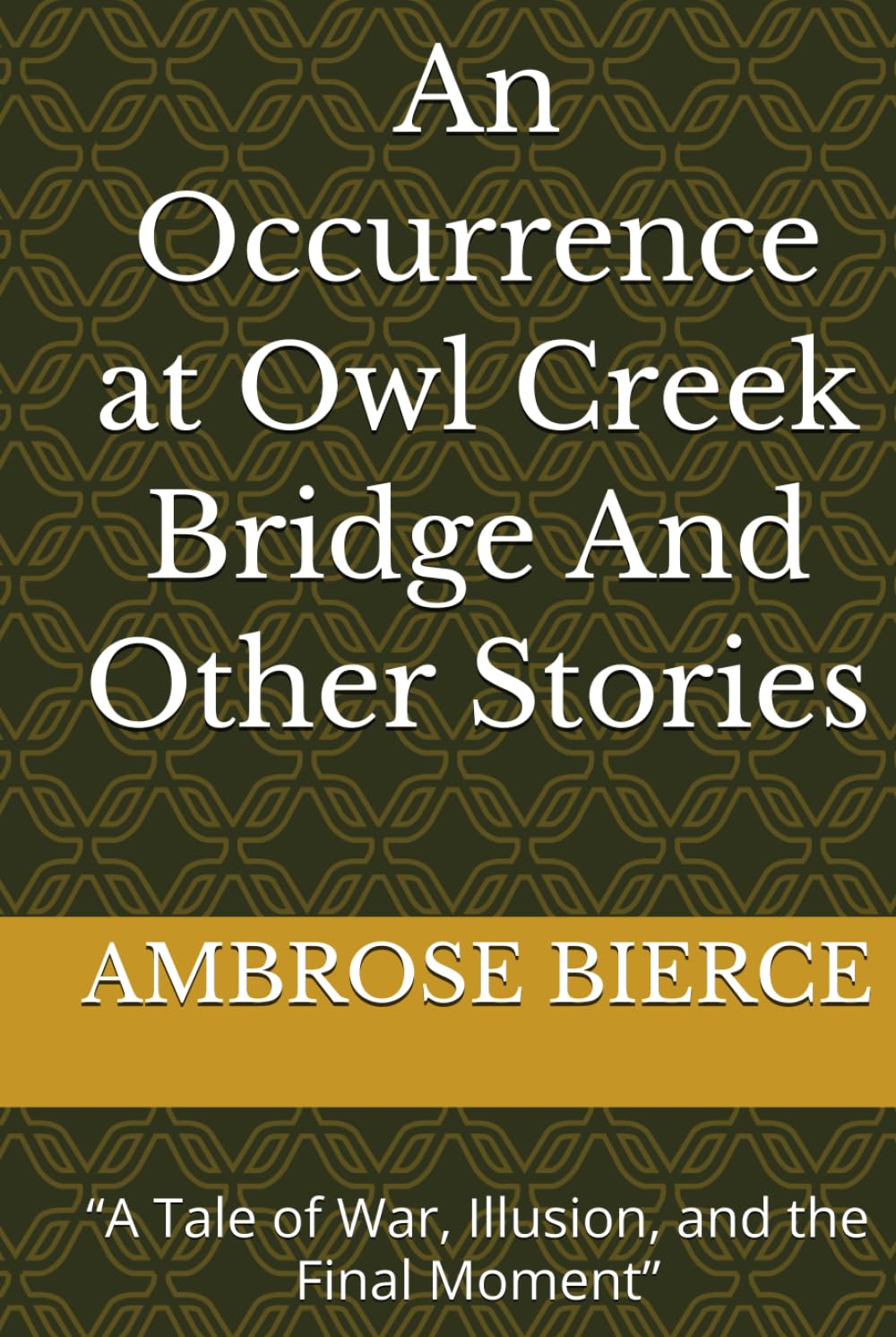 An Occurrence at Owl Creek Bridge And Other Stories: “A Tale of War, Illusion, and the Final Moment”