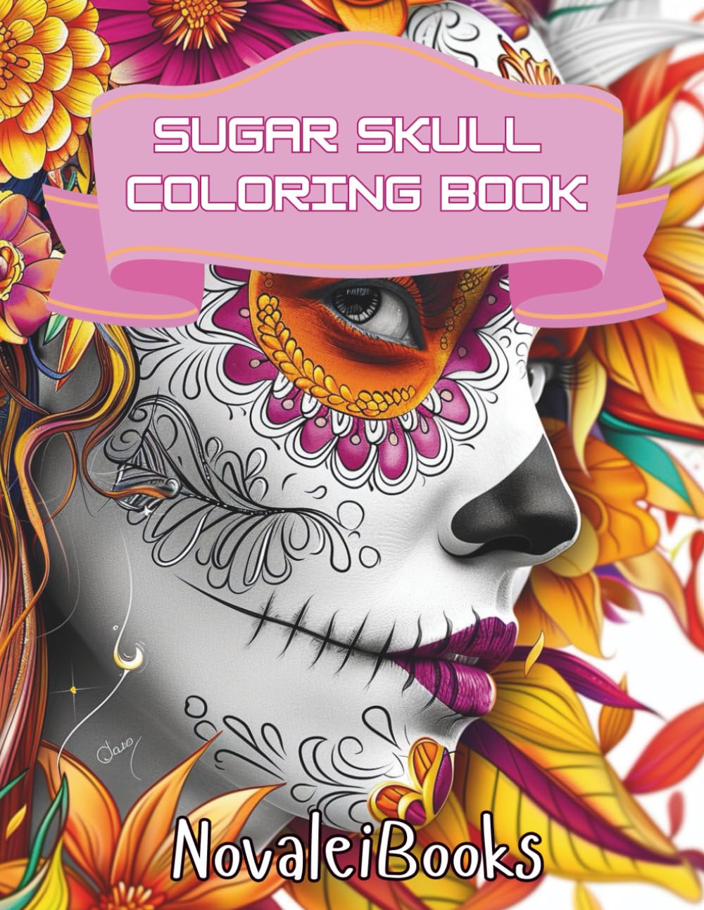 Sugar Skull Coloring Book: Relax, Unwind, and Color 100 Intricate Day of the Dead Sugar Skull Designs for Stress Relief, Mindfulness, and Creative Relaxation