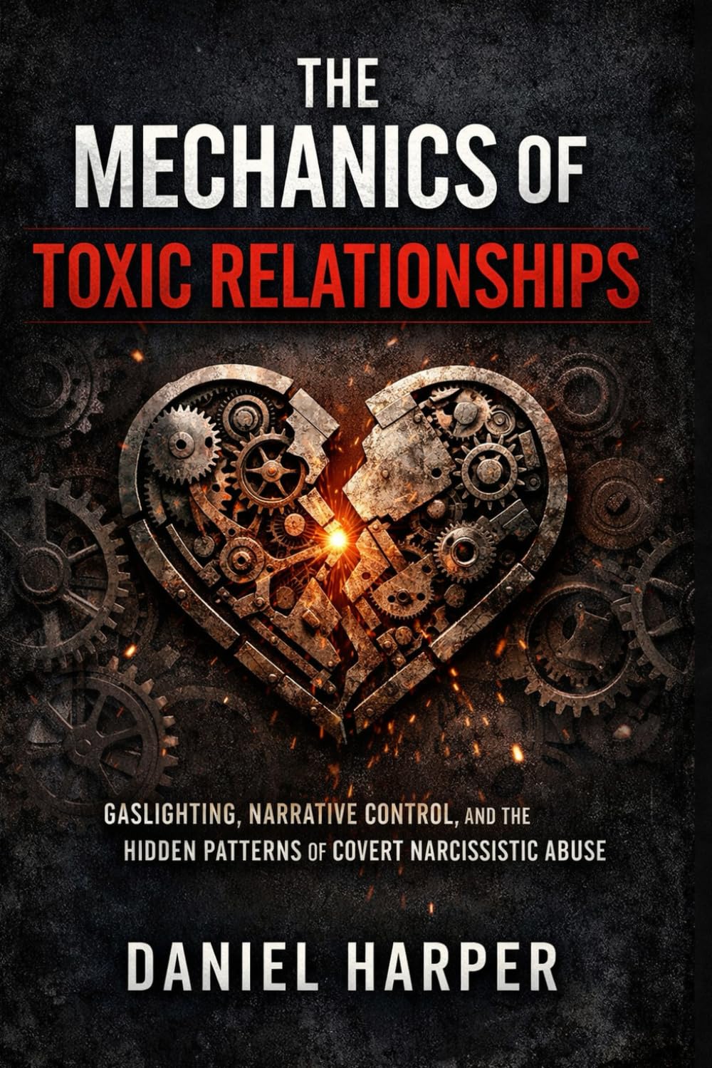 The Mechanics of Toxic Relationships: Gaslighting, Narrative Control, and the Hidden Patterns of Covert Narcissistic Abuse: 1