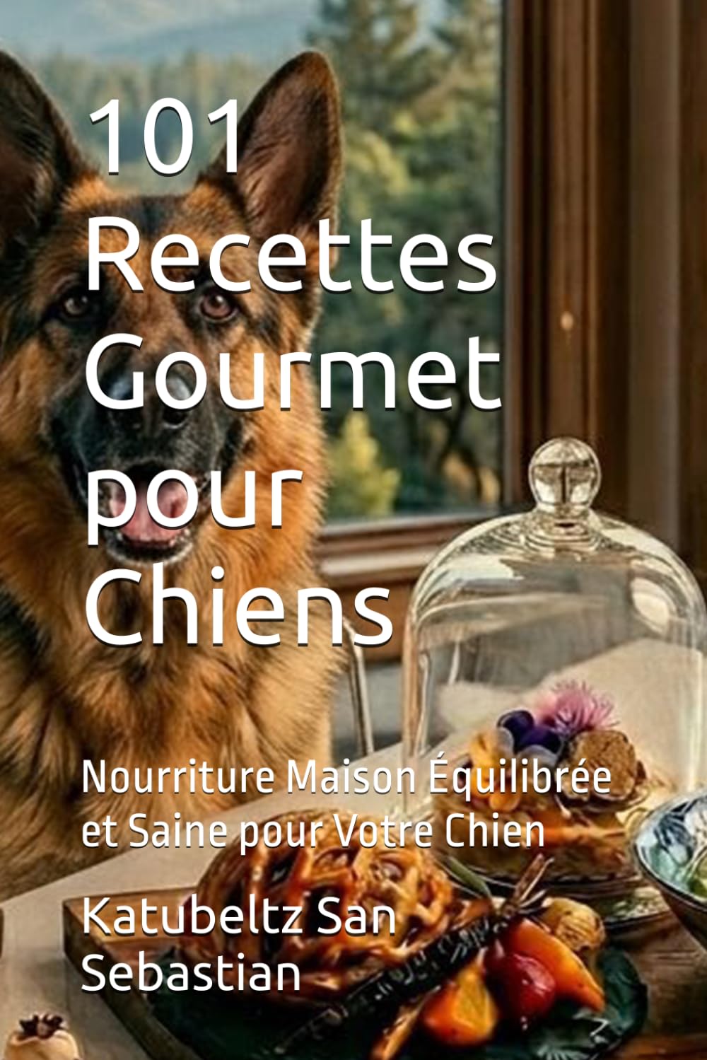 101 Recettes Gourmet pour Chiens: Nourriture Maison Équilibrée et Saine pour Votre Chien (Gastronomie avec Histoire)