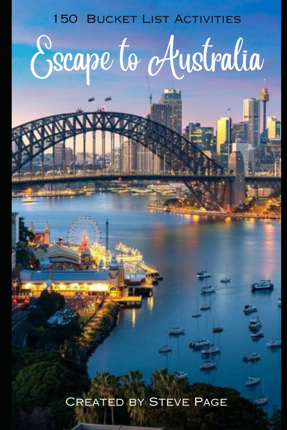 Escape to Australia: 150 Bucket List Activities (Escape to the World)
