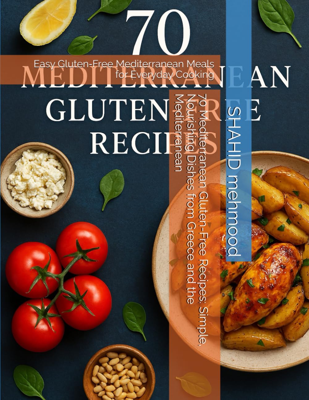 70 Mediterranean Gluten-Free Recipes: Simple, Nourishing Dishes from Greece and the Mediterranean: Easy Gluten‑Free Mediterranean Meals for Everyday Cooking