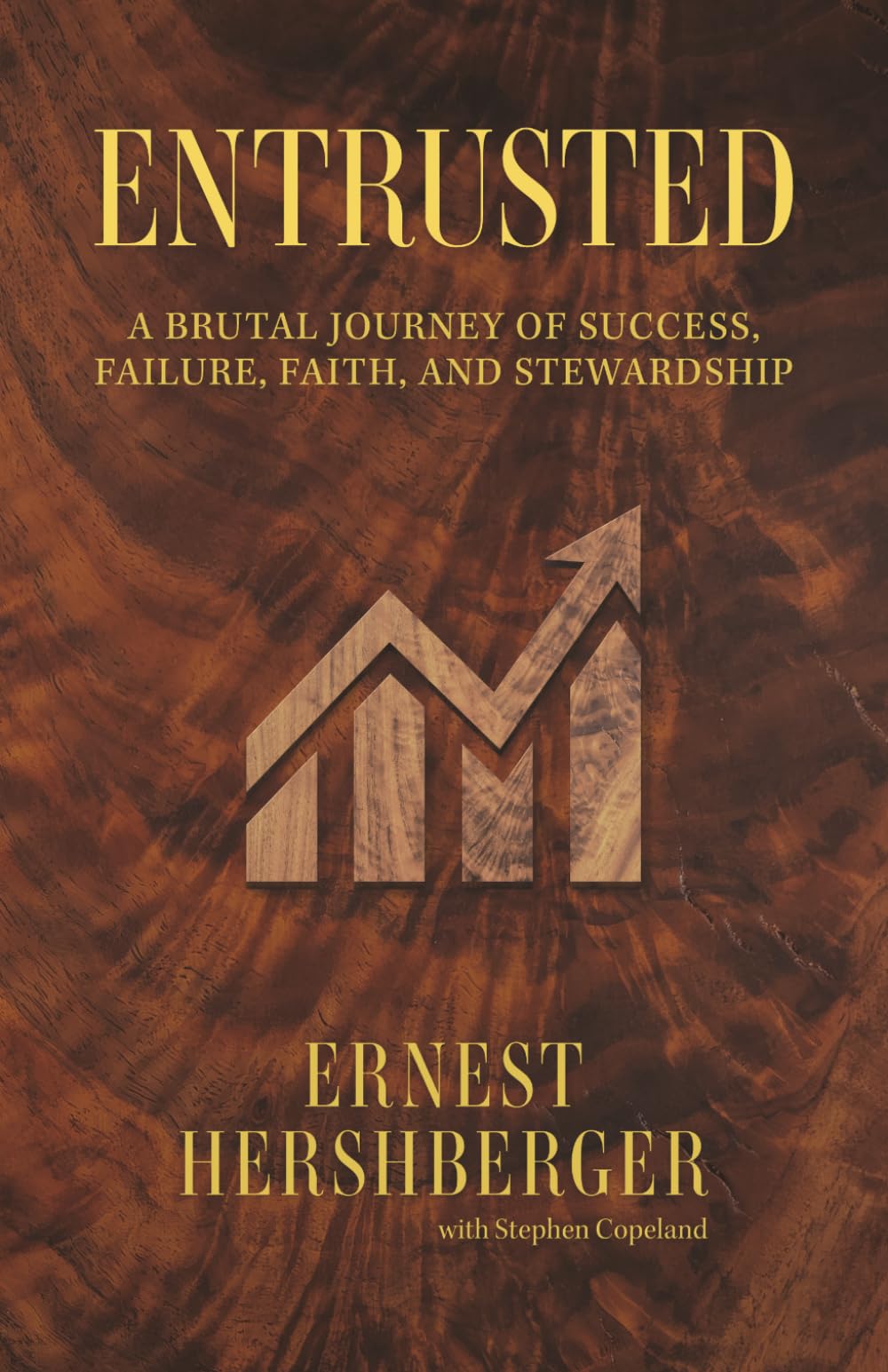 Entrusted: A Brutal Journey of Success, Failure, Faith, and Stewardship
