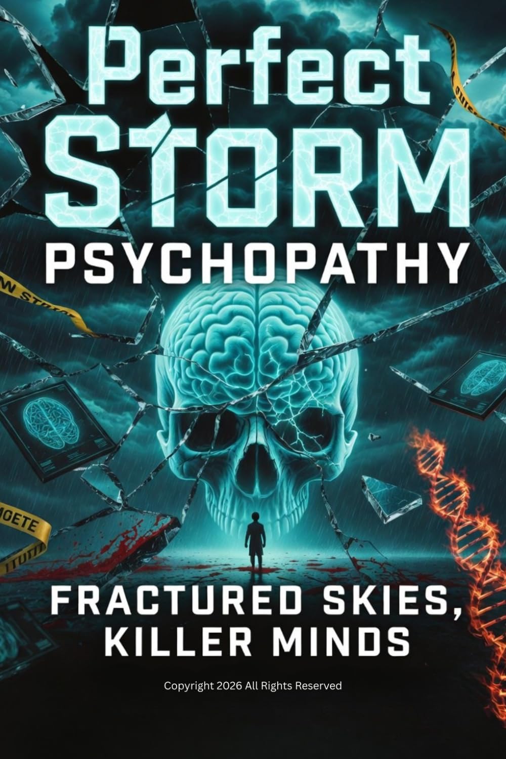 Perfect Storm Psychopathy Fractured Skies, Killer Minds: When Genetics, Trauma, and Environment Ignite the Ultimate Killer (The Attachment Code Breaker Series)