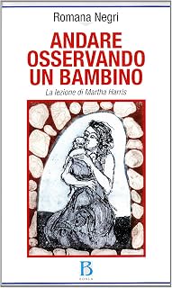 Andare osservando un bambino. La lezione di Martha Harris (Ricerca per il nostro tempo)