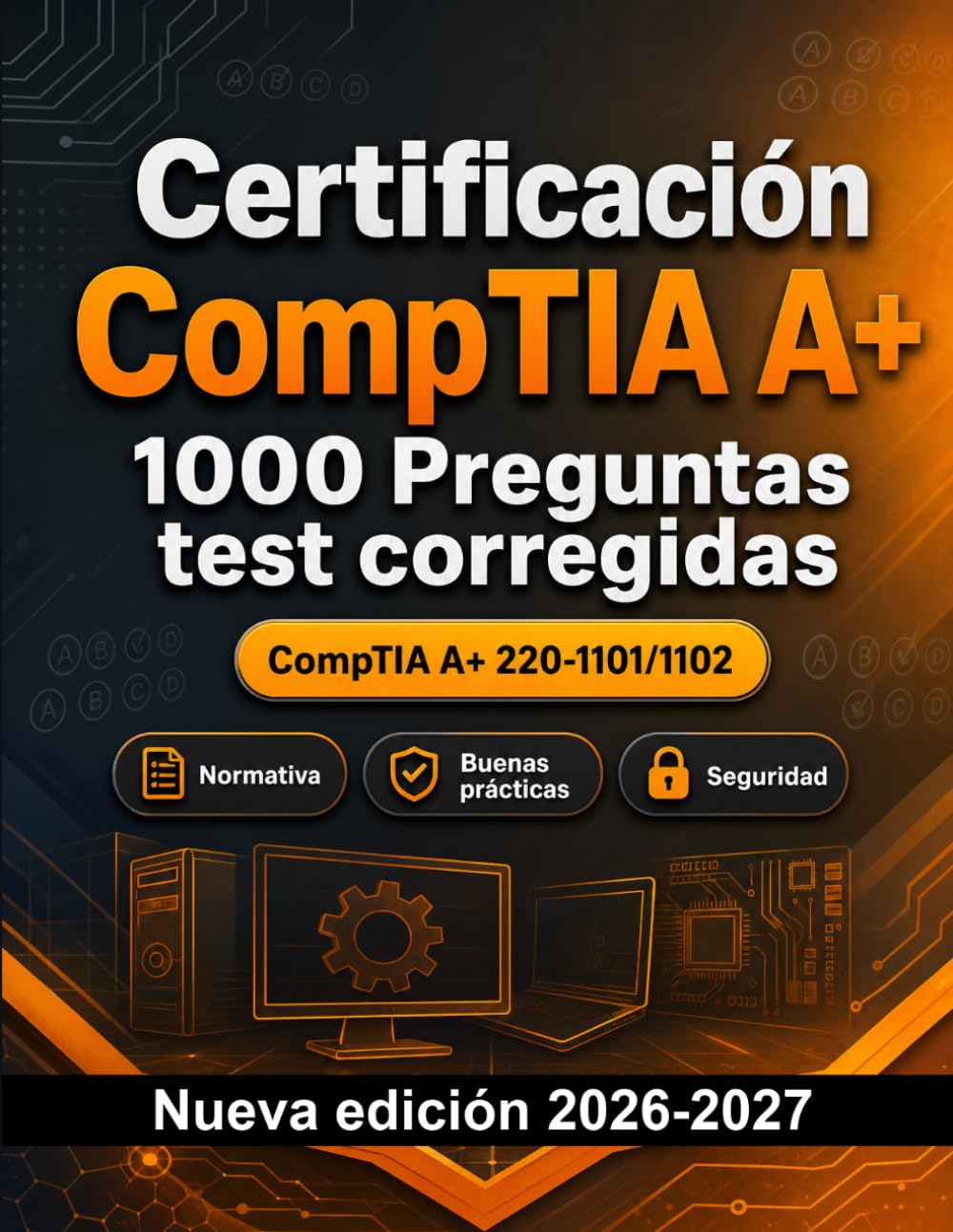 Certificación CompTIA A+ : Prep oficial: 1000 tests prácticos: Preparación certificación: test Normativa, Buenas prácticas, Seguridad, Simulación test, Repaso específico y repaso intensivo