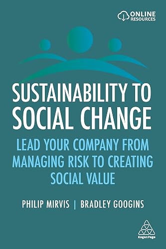 Sustainability to Social Change: Lead Your Company from Managing Risks to Creating Social Value