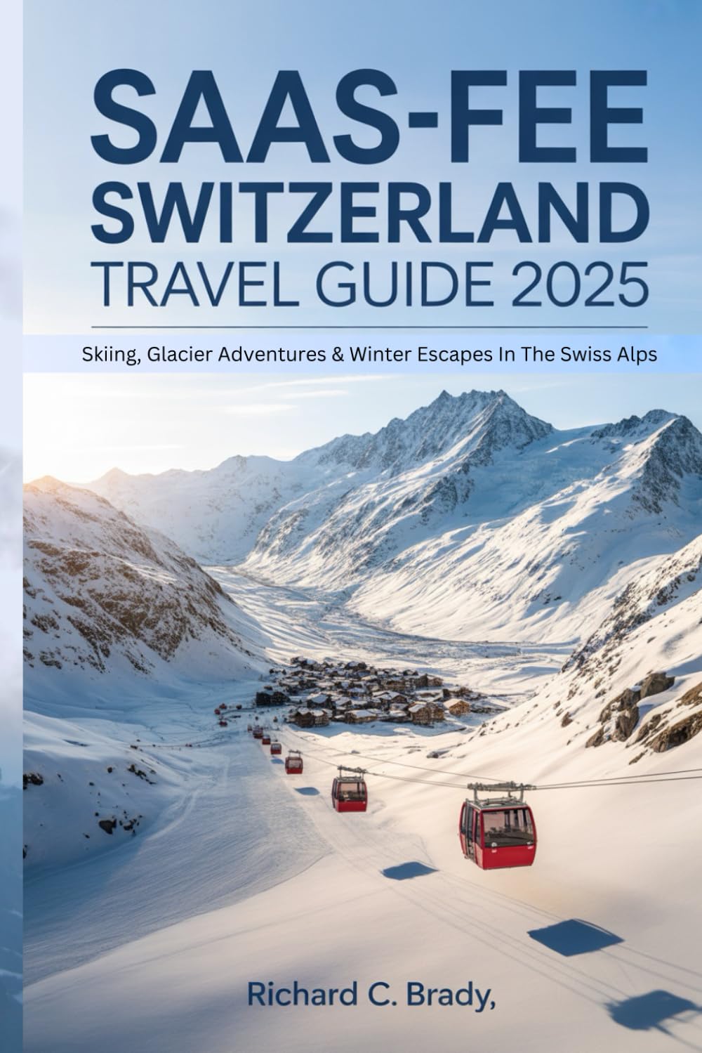 Saas-Fee Switzerland Travel Guide 2025: Skiing, Glacier Adventures & Winter Escapes In The Swiss Alps