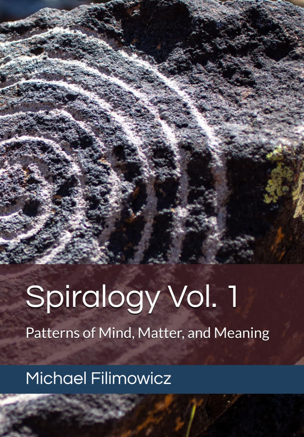 Spiralogy Vol. 1: Patterns of Mind, Matter, and Meaning: 2 (Ideas for an Unfinished World)