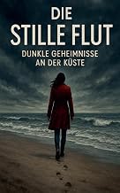Die stille Flut: Dunkle Geheimnisse an der Küste (German Edition)