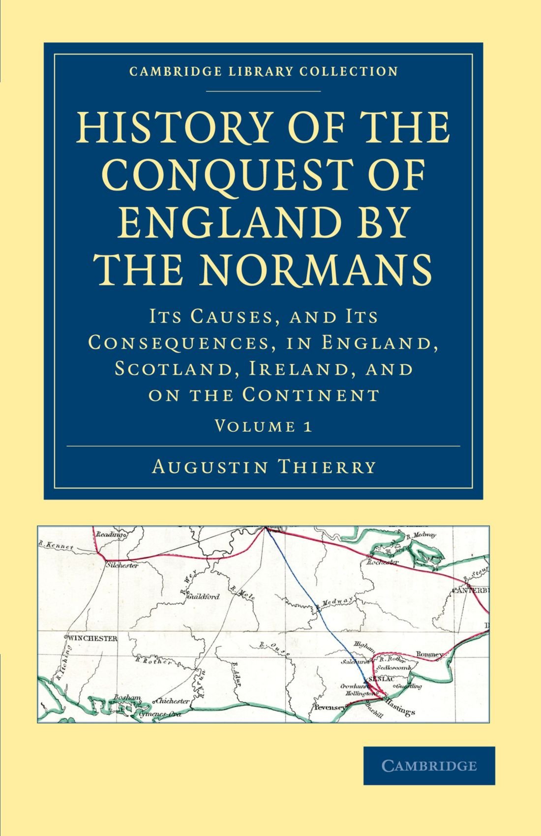 History of the Conquest of England by the Normans, Volume 1: Its Causes, and Its Consequences, in England, Scotland, Ireland, and on the Continent (Cambridge Library Collection - Medieval History)