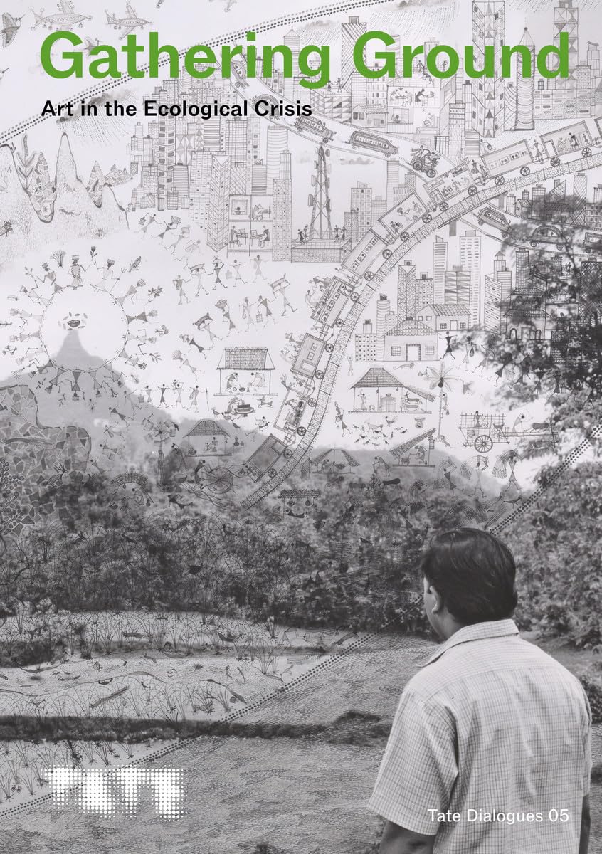Tate Dialogues: Gathering Ground: Art in the Ecological Crisis