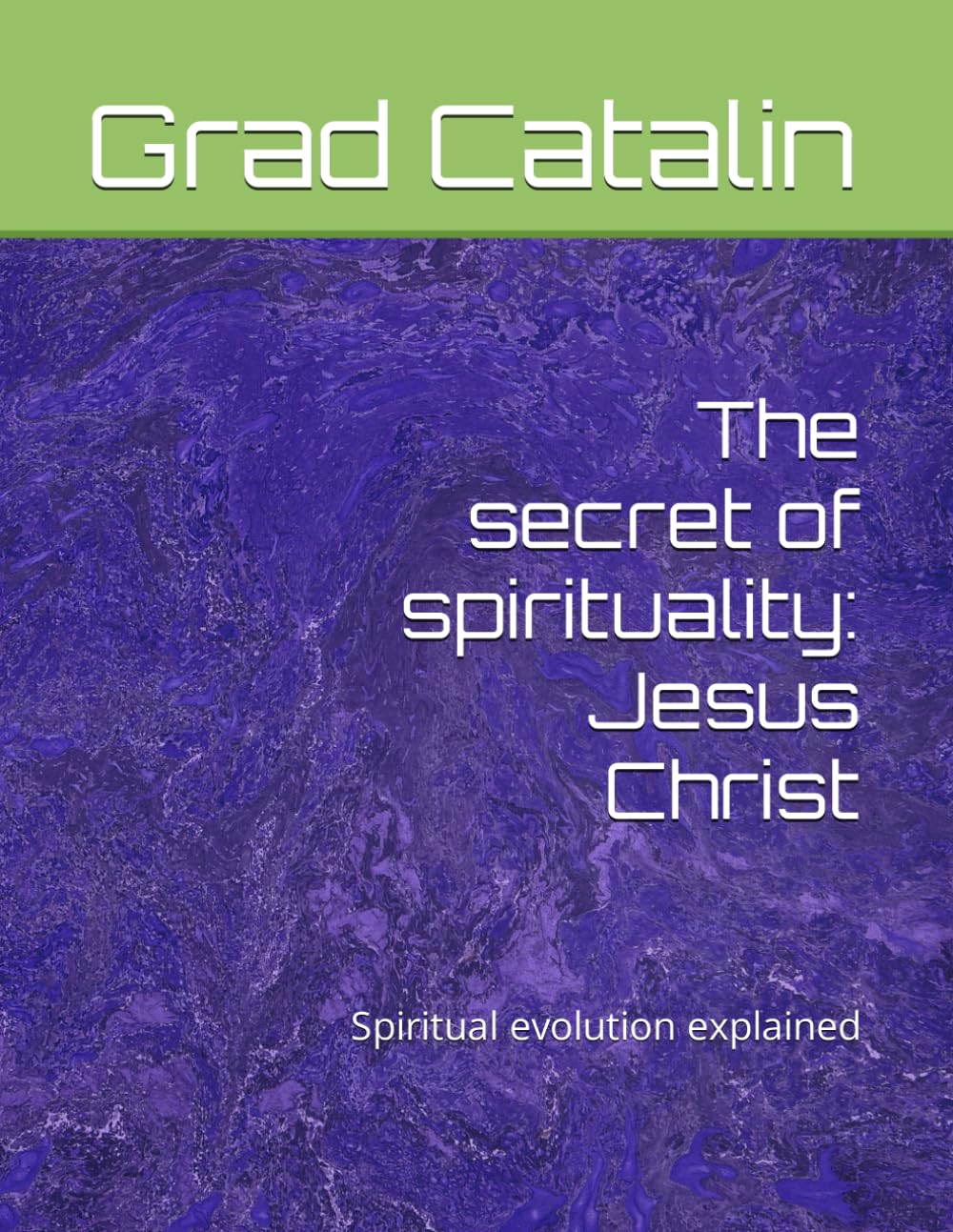 The secret of spirituality: Jesus Christ: Spiritual evolution explained