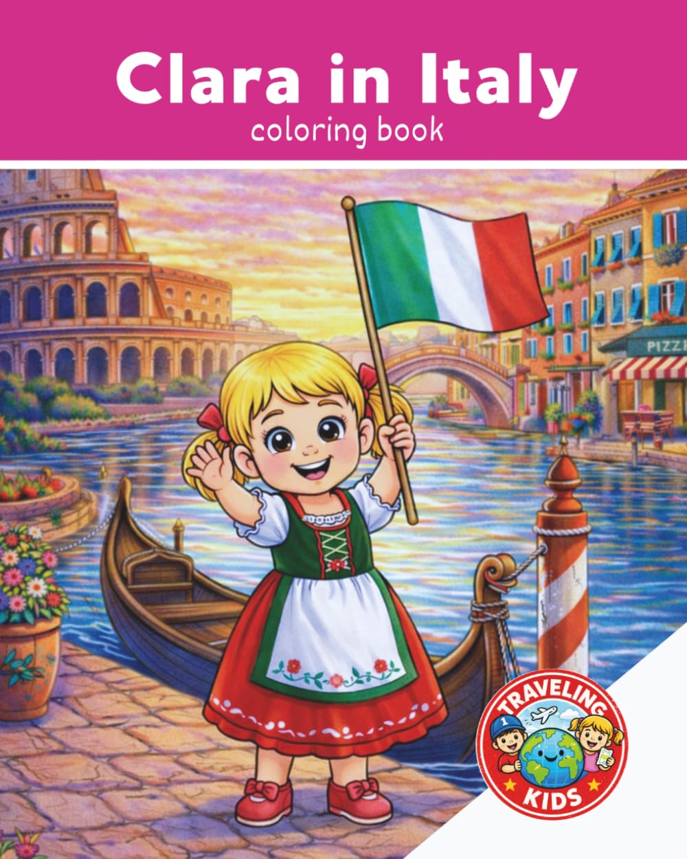 Traveling Kids: Clara in Italy: Fun Educational Activity | Airplane Activity Book | Travel Coloring Book for Kids Ages 4-8 | Travel with kids | Explore Italy | Explore the World | 25 Pages | 8x10