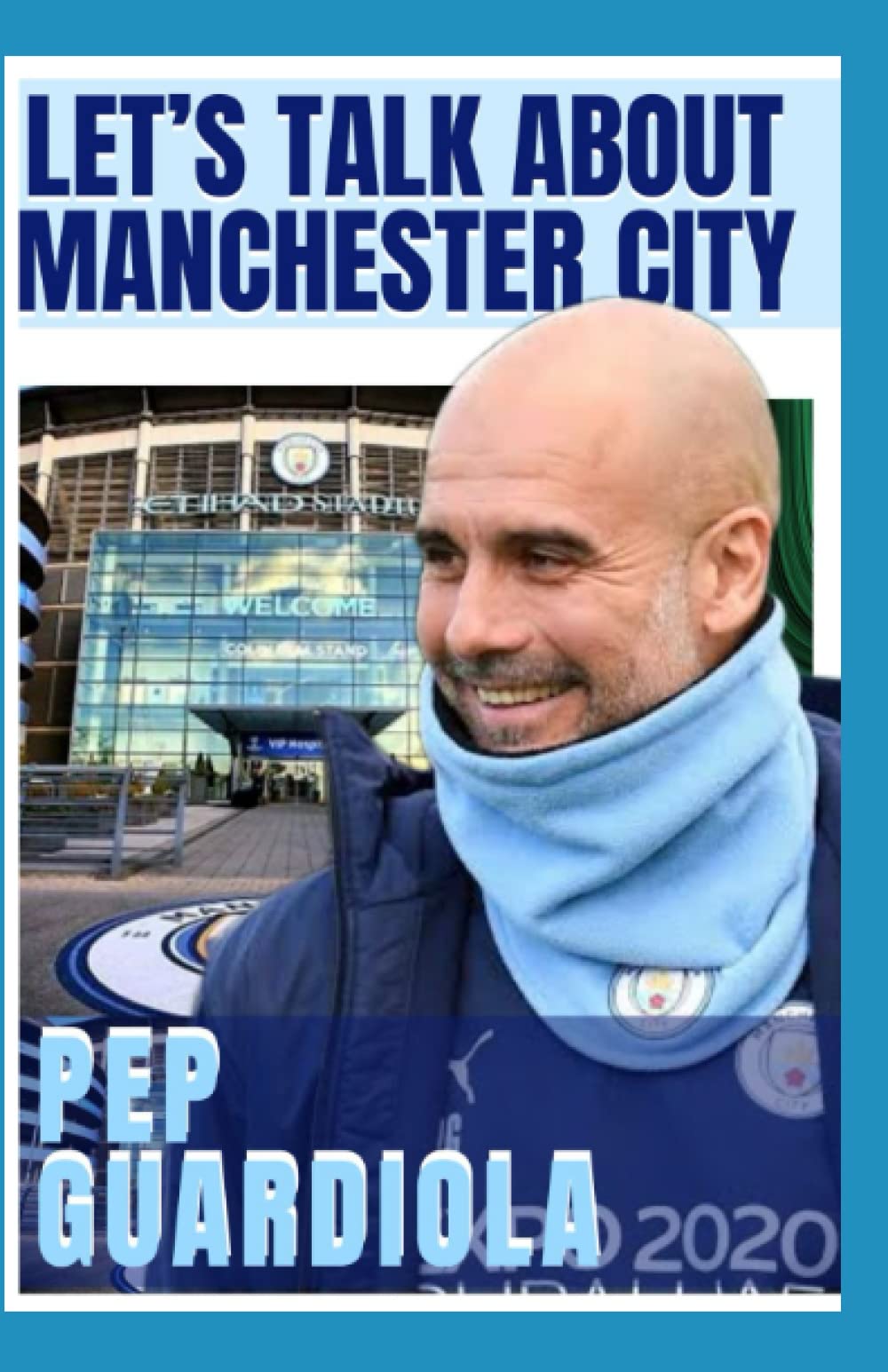 Manchester City: Pep Guardiola - Let Talk About Manchester City, The Past decades, How rich History Of The Blue And Soccer Revolution Of Pep City