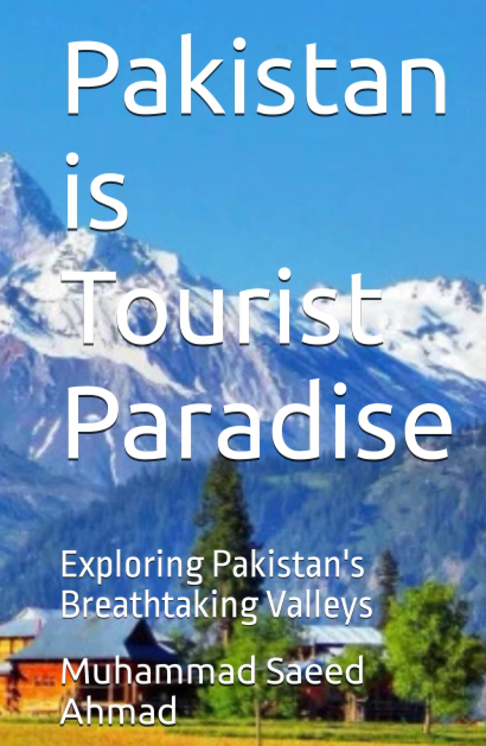 Pakistan is Tourist Paradise: Exploring Pakistan's Breathtaking Valleys