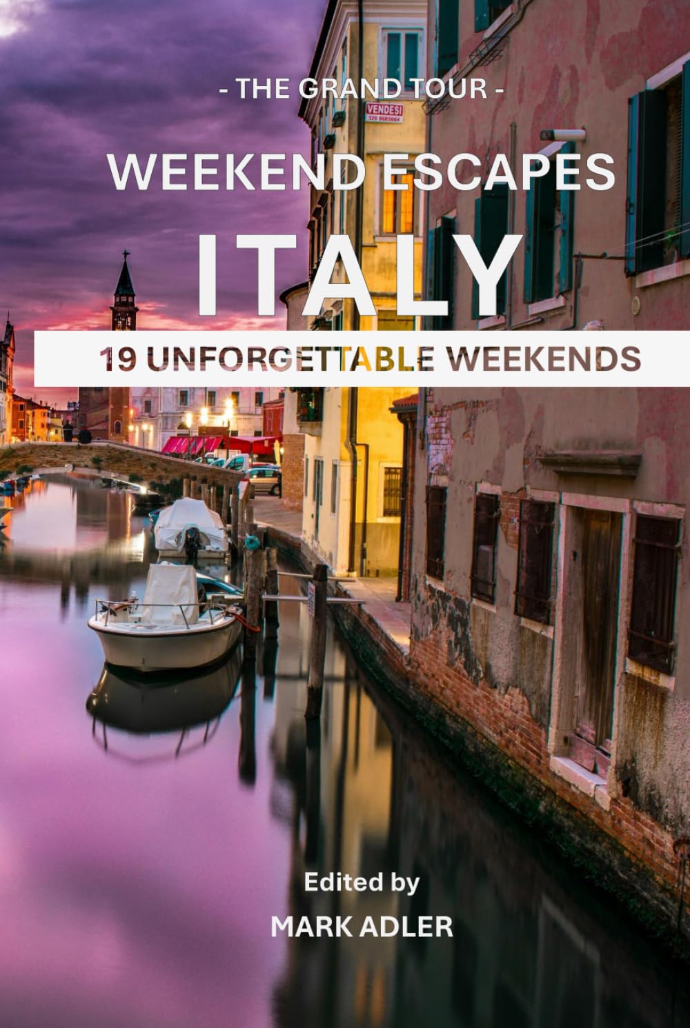 Weekend Escapes - Italy: 19 Unforgettable Weekends
