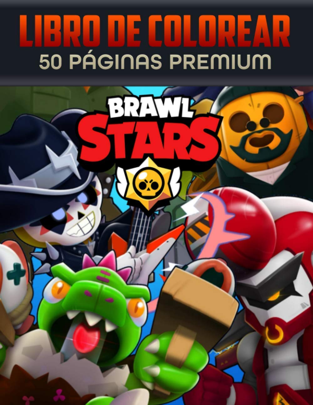 Brawl Stars Libro De Colorear: Brawl Stars Libro Para Colorear Para Niños Y Adultos, Incluye 50 Personajes Favoritos De Brawl Stars Mundo