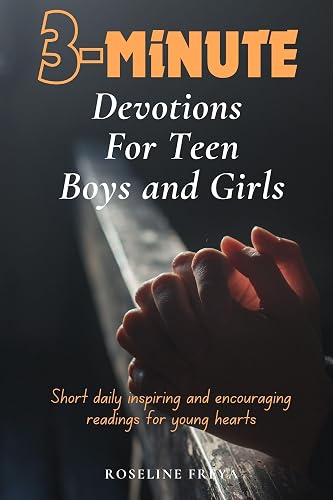 3-MINUTE DEVOTIONS FOR TEEN BOYS AND GIRLS : Short Daily Inspiring and Encouraging Readings for Young Hearts