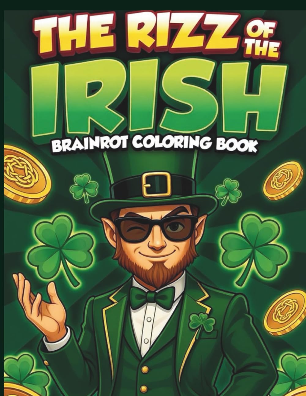 The Rizz of the Irish Brainrot Coloring Book for Kids and Adults: Funny Saint Patricks Day Meme Coloring Fun with Shamrocks, Leprechauns and Pure Irish Chaos